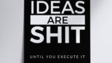 Poster - Ideas Are Shit